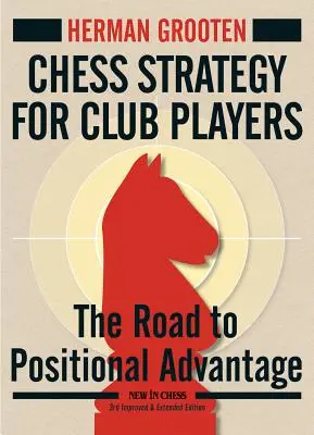 Strategia szachowa dla graczy klubowych: Droga do przewagi pozycyjnej - Chess Strategy for Club Players: The Road to Positional Advantage