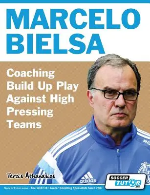 Marcelo Bielsa - Trenowanie budowania gry przeciwko drużynom stosującym wysoki pressing - Marcelo Bielsa - Coaching Build Up Play Against High Pressing Teams