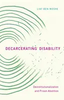 Dekarceracja niepełnosprawności: Deinstytucjonalizacja i zniesienie więzień - Decarcerating Disability: Deinstitutionalization and Prison Abolition