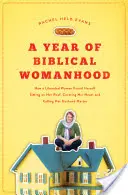 Rok biblijnej kobiecości: Jak wyzwolona kobieta znalazła się siedząc na dachu, zakrywając głowę i nazywając męża „panem - A Year of Biblical Womanhood: How a Liberated Woman Found Herself Sitting on Her Roof, Covering Her Head, and Calling Her Husband 'Master'