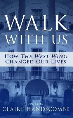 Spaceruj z nami: Jak zachodnie skrzydło zmieniło nasze życie - Walk With Us: How The West Wing Changed Our Lives