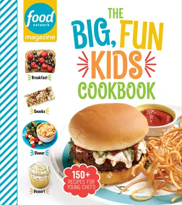 Food Network Magazine Wielka, zabawna książka kucharska dla dzieci: 150+ przepisów dla młodych kucharzy - Food Network Magazine the Big, Fun Kids Cookbook: 150+ Recipes for Young Chefs