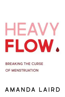 Obfite miesiączki: przełamywanie klątwy menstruacji - Heavy Flow: Breaking the Curse of Menstruation