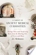 Gabinet starożytnych ciekawostek medycznych: Dziwne opowieści i zaskakujące fakty ze sztuki leczniczej Grecji i Rzymu - A Cabinet of Ancient Medical Curiosities: Strange Tales and Surprising Facts from the Healing Arts of Greece and Rome