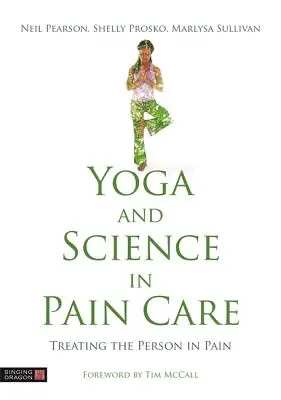 Joga i nauka w leczeniu bólu: Leczenie osoby cierpiącej z powodu bólu - Yoga and Science in Pain Care: Treating the Person in Pain