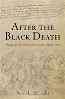 Po Czarnej Śmierci: Dżuma i upamiętnienie wśród iberyjskich Żydów - After the Black Death: Plague and Commemoration Among Iberian Jews