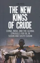 Nowi królowie ropy: Chiny, Indie i globalna walka o ropę w Sudanie i Sudanie Południowym - The New Kings of Crude: China, India, and the Global Struggle for Oil in Sudan and South Sudan