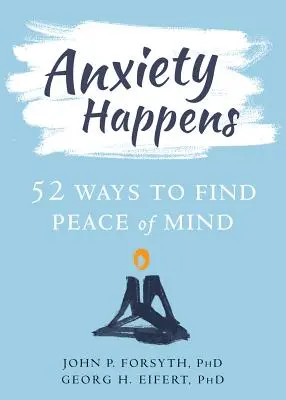 Anxiety Happens: 52 sposoby na znalezienie spokoju ducha - Anxiety Happens: 52 Ways to Find Peace of Mind