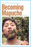 Stawanie się Mapuche: osoba i rytuał w rdzennym Chile - Becoming Mapuche: Person and Ritual in Indigenous Chile