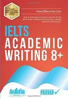 IELTS Academic Writing 8+ - Jak napisać wysoko punktowane odpowiedzi 8+ na egzamin IELTS. Pełen przykładów, praktycznych pytań i najlepszych wskazówek. - IELTS Academic Writing 8+ - How to write high-scoring 8+ answers for the IELTS exam. Packed full of examples, practice questions and top tips.