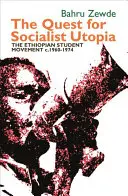 Dążenie do socjalistycznej utopii: Etiopski ruch studencki, lata 1960-1974 - Quest for Socialist Utopia: The Ethiopian Student Movement, C. 1960-1974