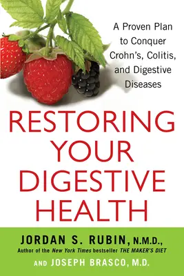 Przywracanie zdrowia układu trawiennego: Sprawdzony plan pokonania Crohna, zapalenia jelita grubego i chorób układu trawiennego - Restoring Your Digestive Health: A Proven Plan to Conquer Crohns, Colitis, and Digestive Diseases