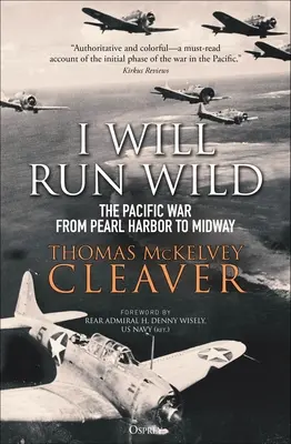 I Will Run Wild: Wojna na Pacyfiku od Pearl Harbor do Midway - I Will Run Wild: The Pacific War from Pearl Harbor to Midway