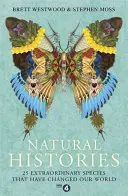 Historie naturalne: 25 niezwykłych gatunków, które zmieniły nasz świat - Natural Histories: 25 Extraordinary Species That Have Changed Our World