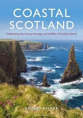 Nadmorska Szkocja: Świętowanie historii, dziedzictwa i dzikiej przyrody szkockich wybrzeży - Coastal Scotland: Celebrating the History, Heritage and Wildlife of Scottish Shores