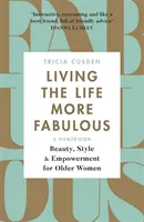 Living the Life More Fabulous: Piękno, styl i wzmocnienie pozycji starszych kobiet - Living the Life More Fabulous: Beauty, Style and Empowerment for Older Women