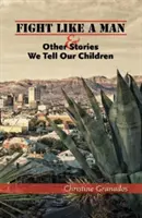 Walcz jak mężczyzna i inne historie, które opowiadamy naszym dzieciom - Fight Like a Man & Other Stories We Tell Our Children