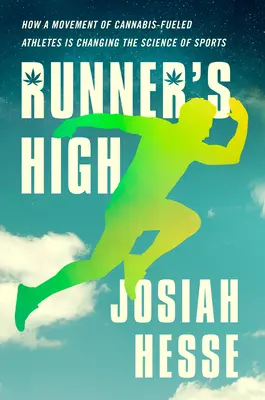 Runner's High: Jak ruch sportowców napędzanych konopiami indyjskimi zmienia naukę o sporcie - Runner's High: How a Movement of Cannabis-Fueled Athletes Is Changing the Science of Sports