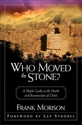 Kto poruszył kamień? Sceptyk patrzy na śmierć i zmartwychwstanie Chrystusa - Who Moved the Stone?: A Skeptic Looks at the Death and Resurrection of Christ