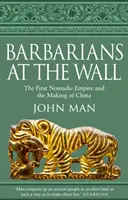 Barbarzyńcy na Murze - Pierwsze imperium nomadów i powstanie Chin - Barbarians at the Wall - The First Nomadic Empire and the Making of China