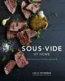 Sous Vide w domu: nowoczesna technika perfekcyjnie ugotowanych posiłków [książka kucharska] - Sous Vide at Home: The Modern Technique for Perfectly Cooked Meals [A Cookbook]