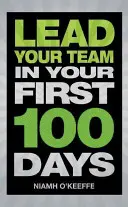 Poprowadź swój zespół w ciągu pierwszych 100 dni - Poprowadź swój zespół w ciągu pierwszych 100 dni - Lead Your Team in Your First 100 Days - Lead Your Team in Your First 100 Days