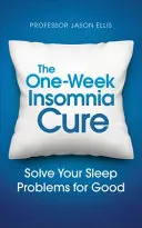 Jednotygodniowa kuracja bezsenności: naucz się rozwiązywać problemy ze snem - The One-Week Insomnia Cure: Learn to Solve Your Sleep Problems