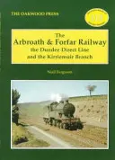 Arbroath and Forfar Railway - The Dundee Direct Line and the Kirriemuir Branch (Kolej Arbroath i Forfar - bezpośrednia linia Dundee i oddział Kirriemuir) - Arbroath and Forfar Railway - The Dundee Direct Line and the Kirriemuir Branch