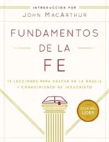 Podstawy wiary (Gua del Lder): 13 lekcji, jak wzrastać w łasce i poznaniu Jezusa Chrystusa - Fundamentos de la Fe (Gua del Lder): 13 Lecciones Para Crecer En La Gracia Y Conocimiento de Jesucristo