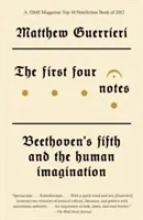 Pierwsze cztery nuty: Piąta nuta Beethovena i ludzka wyobraźnia - The First Four Notes: Beethoven's Fifth and the Human Imagination