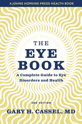 The Eye Book: Kompletny przewodnik po chorobach i zdrowiu oczu - The Eye Book: A Complete Guide to Eye Disorders and Health