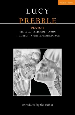 Lucy Prebble Gra 1: Syndrom cukrowy; Enron; Efekt; Bardzo droga trucizna - Lucy Prebble Plays 1: The Sugar Syndrome; Enron; The Effect; A Very Expensive Poison