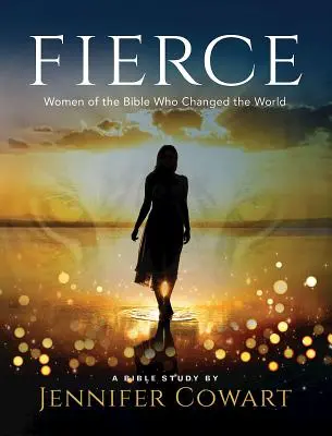 Fierce - zeszyt ćwiczeń dla kobiet do studiowania Biblii: Kobiety Biblii, które zmieniły świat - Fierce - Women's Bible Study Participant Workbook: Women of the Bible Who Changed the World