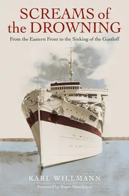 Krzyki tonących: Od frontu wschodniego do zatonięcia Wilhelma Gustloffa - Screams of the Drowning: From the Eastern Front to the Sinking of the Wilhelm Gustloff