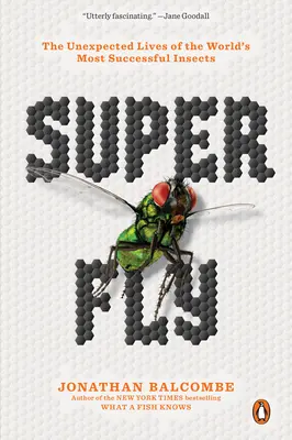 Super Fly: Niespodziewane życie najbardziej udanych owadów na świecie - Super Fly: The Unexpected Lives of the World's Most Successful Insects