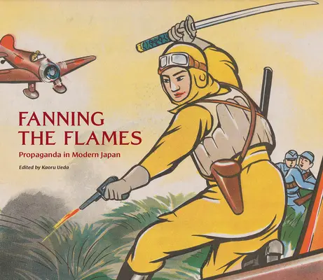 Podsycanie płomieni: Propaganda we współczesnej Japonii - Fanning the Flames: Propaganda in Modern Japan