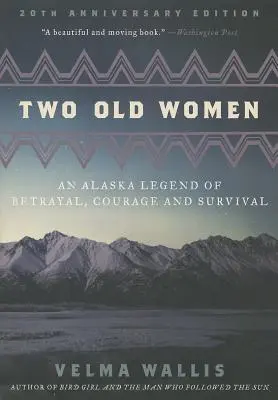 Dwie stare kobiety: Legenda Alaski o zdradzie, odwadze i przetrwaniu - Two Old Women: An Alaska Legend of Betrayal, Courage and Survival