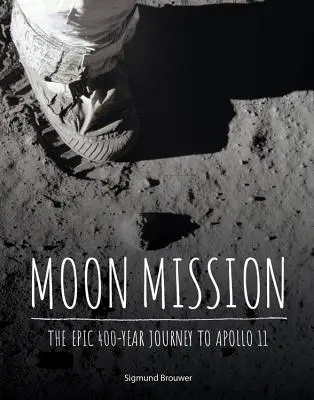 Misja na Księżyc: Epicka 400-letnia podróż do Apollo 11 - Moon Mission: The Epic 400-Year Journey to Apollo 11