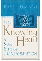 The Knowing Heart: Suficka ścieżka transformacji - The Knowing Heart: A Sufi Path of Transformation