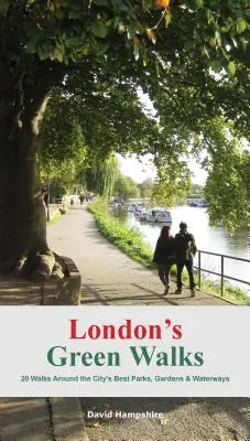 London's Green Walks: 20 spacerów po najlepszych londyńskich parkach, ogrodach i drogach wodnych - London's Green Walks: 20 Walks Around London's Best Parks, Gardens and Waterways