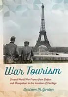 Turystyka wojenna: Druga wojna światowa we Francji - od klęski i okupacji do tworzenia dziedzictwa - War Tourism: Second World War France from Defeat and Occupation to the Creation of Heritage