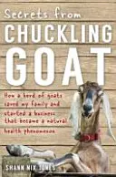 Secrets from Chuckling Goat - Jak stado kóz uratowało moją rodzinę i rozkręciło biznes, który stał się fenomenem naturalnego zdrowia - Secrets from Chuckling Goat - How a Herd of Goats Saved my Family and Started a Business that Became a Natural Health Phenomenon