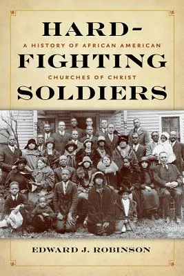 Hard-Fighting Soldiers: Historia afroamerykańskich kościołów Chrystusa - Hard-Fighting Soldiers: A History of African American Churches of Christ