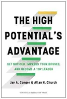 High Potential's Advantage - Daj się zauważyć, zaimponuj szefom i zostań najlepszym liderem - High Potential's Advantage - Get Noticed, Impress Your Bosses, and Become a Top Leader