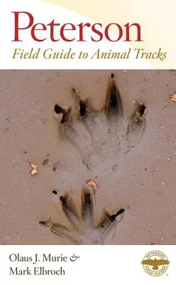 Peterson Field Guide to Animal Tracks: Wydanie trzecie - Peterson Field Guide to Animal Tracks: Third Edition