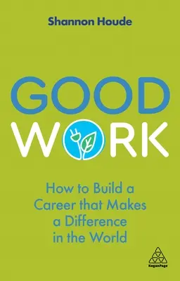 Dobra praca: jak zbudować karierę, która zmieni świat na lepsze - Good Work: How to Build a Career That Makes a Difference in the World