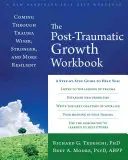 The Posttraumatic Growth Workbook: Przechodzenie przez traumę mądrzejsze, silniejsze i bardziej odporne - The Posttraumatic Growth Workbook: Coming Through Trauma Wiser, Stronger, and More Resilient