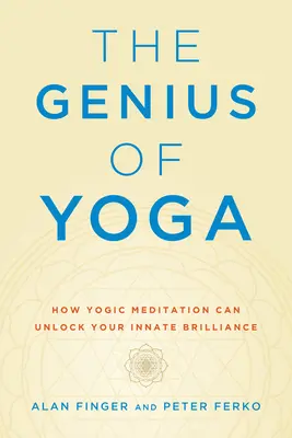 Geniusz jogi: jak medytacja jogiczna może odblokować twoją wrodzoną błyskotliwość - The Genius of Yoga: How Yogic Meditation Can Unlock Your Innate Brilliance