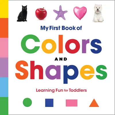 Moja pierwsza książka kolorów i kształtów: Zabawa edukacyjna dla maluchów - My First Book of Colors and Shapes: Learning Fun for Toddlers