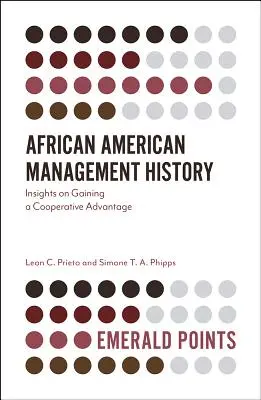 Afroamerykańska historia zarządzania: Spostrzeżenia na temat zdobywania przewagi we współpracy - African American Management History: Insights on Gaining a Cooperative Advantage